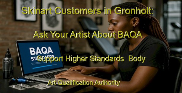 Skinart Customers in Gronholt: Ask Your Artist About BAQA - Support Higher Standards | Body Art Qualification Authority | BAQA-Denmark