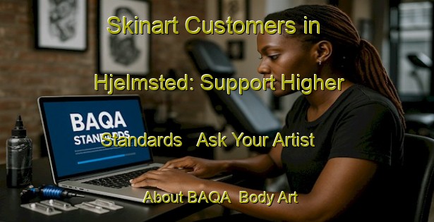 Skinart Customers in Hjelmsted: Support Higher Standards - Ask Your Artist About BAQA | Body Art Qualification Authority | BAQA-Denmark
