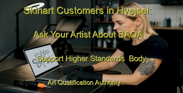 Skinart Customers in Hvejsel: Ask Your Artist About BAQA - Support Higher Standards | Body Art Qualification Authority | BAQA-Denmark