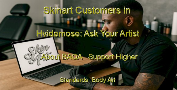 Skinart Customers in Hvidemose: Ask Your Artist About BAQA - Support Higher Standards | Body Art Qualification Authority | BAQA-Denmark