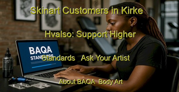 Skinart Customers in Kirke Hvalso: Support Higher Standards - Ask Your Artist About BAQA | Body Art Qualification Authority | BAQA-Denmark