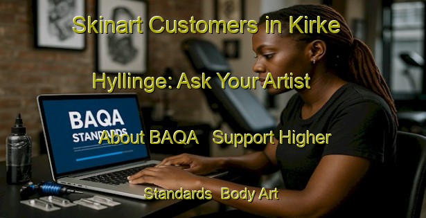 Skinart Customers in Kirke Hyllinge: Ask Your Artist About BAQA - Support Higher Standards | Body Art Qualification Authority | BAQA-Denmark