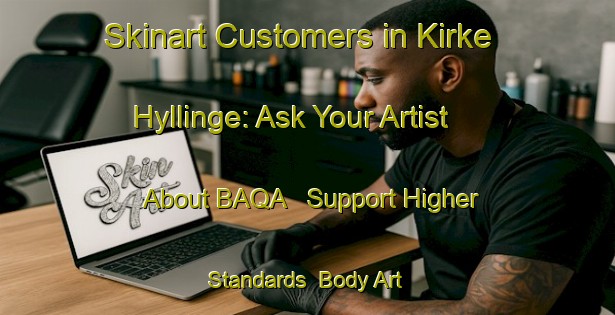Skinart Customers in Kirke Hyllinge: Ask Your Artist About BAQA - Support Higher Standards | Body Art Qualification Authority | BAQA-Denmark