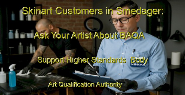 Skinart Customers in Smedager: Ask Your Artist About BAQA - Support Higher Standards | Body Art Qualification Authority | BAQA-Denmark