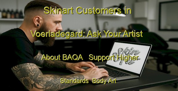 Skinart Customers in Voerladegard: Ask Your Artist About BAQA - Support Higher Standards | Body Art Qualification Authority | BAQA-Denmark