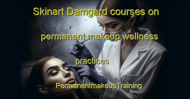 Skinart Damgard courses on permanent makeup wellness practices | #PermanentmakeupTraining #PermanentmakeupClasses #SkinartTraining-Denmark