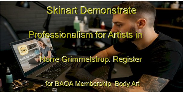 Skinart Demonstrate Professionalism for Artists in Norre Grimmelstrup: Register for BAQA Membership | Body Art Qualification Authority | BAQA-Denmark