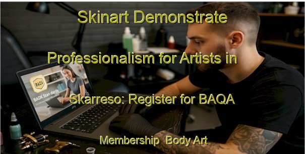 Skinart Demonstrate Professionalism for Artists in Skarreso: Register for BAQA Membership | Body Art Qualification Authority | BAQA-Denmark