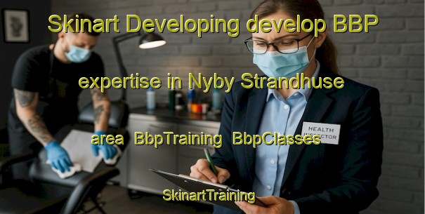Skinart Developing develop BBP expertise in Nyby Strandhuse area | BbpTraining | BbpClasses | SkinartTraining-Denmark