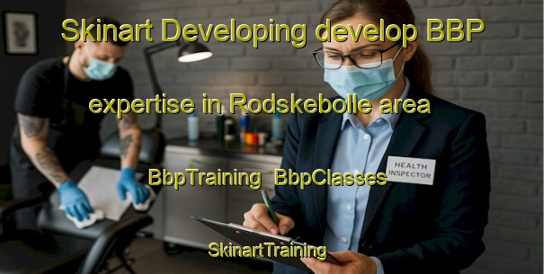Skinart Developing develop BBP expertise in Rodskebolle area | BbpTraining | BbpClasses | SkinartTraining-Denmark