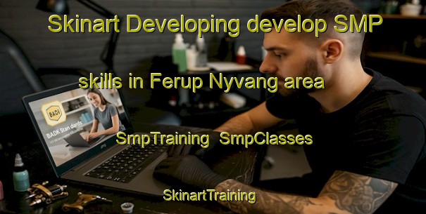 Skinart Developing develop SMP skills in Ferup Nyvang area | SmpTraining | SmpClasses | SkinartTraining-Denmark