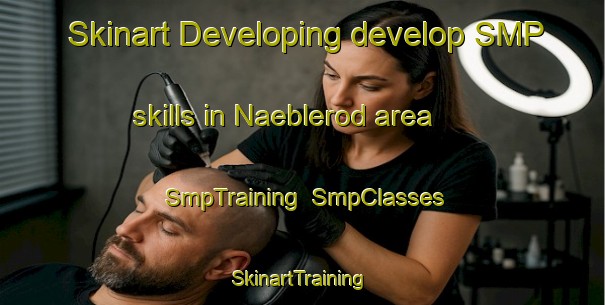 Skinart Developing develop SMP skills in Naeblerod area | SmpTraining | SmpClasses | SkinartTraining-Denmark