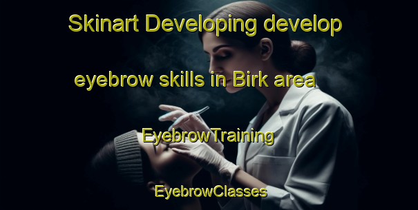 Skinart Developing develop eyebrow skills in Birk area | EyebrowTraining | EyebrowClasses | SkinartTraining-Denmark