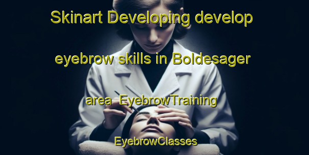 Skinart Developing develop eyebrow skills in Boldesager area | EyebrowTraining | EyebrowClasses | SkinartTraining-Denmark