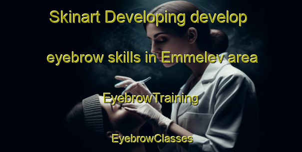 Skinart Developing develop eyebrow skills in Emmelev area | EyebrowTraining | EyebrowClasses | SkinartTraining-Denmark