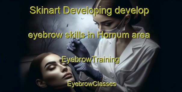 Skinart Developing develop eyebrow skills in Hornum area | EyebrowTraining | EyebrowClasses | SkinartTraining-Denmark