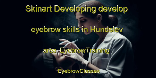 Skinart Developing develop eyebrow skills in Hundslev area | EyebrowTraining | EyebrowClasses | SkinartTraining-Denmark