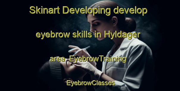 Skinart Developing develop eyebrow skills in Hyldager area | EyebrowTraining | EyebrowClasses | SkinartTraining-Denmark
