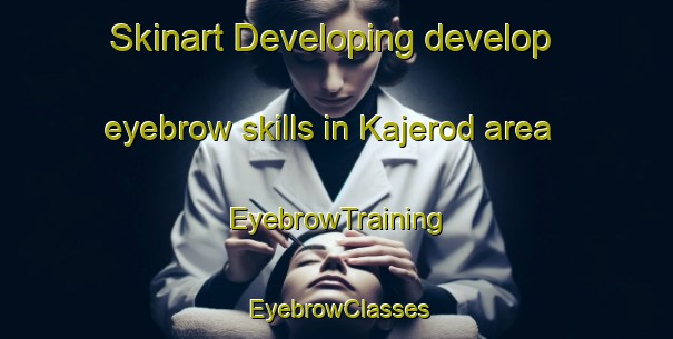 Skinart Developing develop eyebrow skills in Kajerod area | EyebrowTraining | EyebrowClasses | SkinartTraining-Denmark