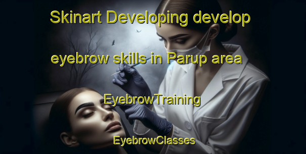 Skinart Developing develop eyebrow skills in Parup area | EyebrowTraining | EyebrowClasses | SkinartTraining-Denmark