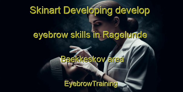 Skinart Developing develop eyebrow skills in Ragelunde Baekkeskov area | EyebrowTraining | EyebrowClasses | SkinartTraining-Denmark