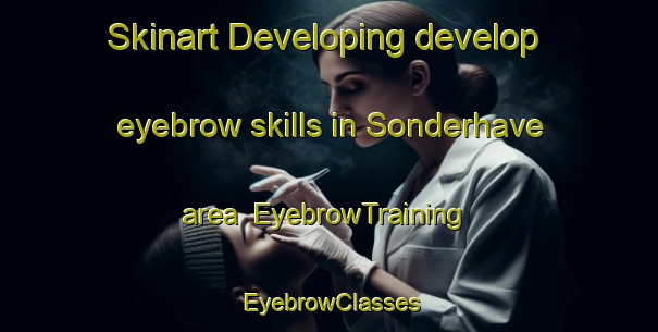 Skinart Developing develop eyebrow skills in Sonderhave area | EyebrowTraining | EyebrowClasses | SkinartTraining-Denmark