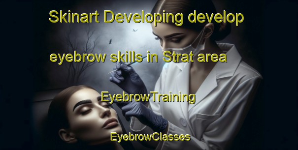 Skinart Developing develop eyebrow skills in Strat area | EyebrowTraining | EyebrowClasses | SkinartTraining-Denmark