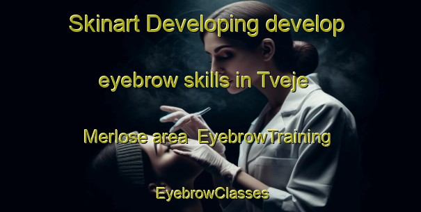 Skinart Developing develop eyebrow skills in Tveje Merlose area | EyebrowTraining | EyebrowClasses | SkinartTraining-Denmark