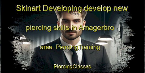 Skinart Developing develop new piercing skills in Amagerbro area | #PiercingTraining #PiercingClasses #SkinartTraining-Denmark