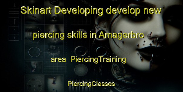 Skinart Developing develop new piercing skills in Amagerbro area | #PiercingTraining #PiercingClasses #SkinartTraining-Denmark