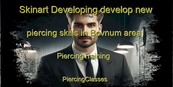 Skinart Developing develop new piercing skills in Bovnum area | PiercingTraining | PiercingClasses | SkinartTraining-Denmark