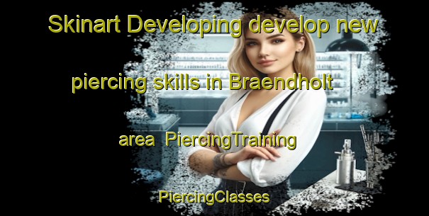 Skinart Developing develop new piercing skills in Braendholt area | #PiercingTraining #PiercingClasses #SkinartTraining-Denmark