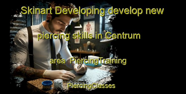 Skinart Developing develop new piercing skills in Centrum area | PiercingTraining | PiercingClasses | SkinartTraining-Denmark