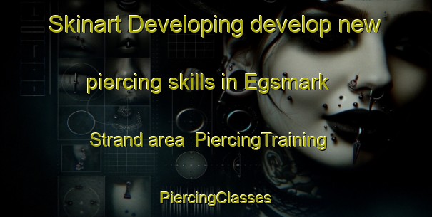 Skinart Developing develop new piercing skills in Egsmark Strand area | #PiercingTraining #PiercingClasses #SkinartTraining-Denmark