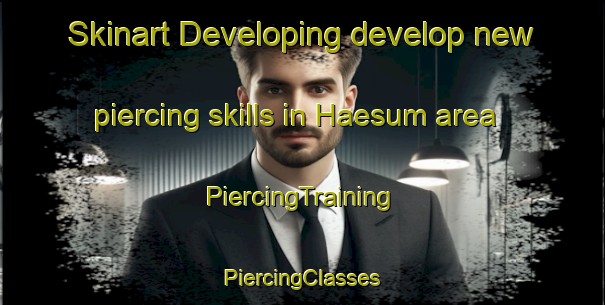 Skinart Developing develop new piercing skills in Haesum area | #PiercingTraining #PiercingClasses #SkinartTraining-Denmark