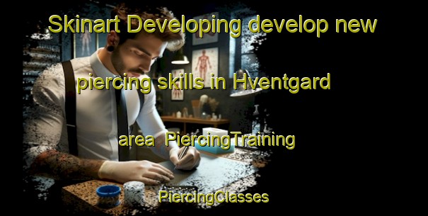 Skinart Developing develop new piercing skills in Hventgard area | #PiercingTraining #PiercingClasses #SkinartTraining-Denmark