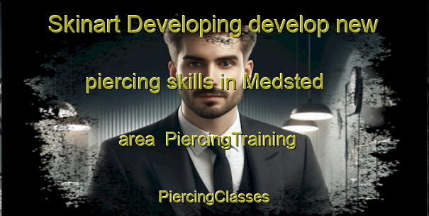 Skinart Developing develop new piercing skills in Medsted area | #PiercingTraining #PiercingClasses #SkinartTraining-Denmark