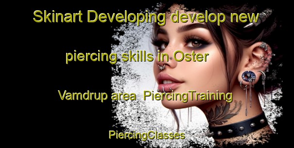 Skinart Developing develop new piercing skills in Oster Vamdrup area | #PiercingTraining #PiercingClasses #SkinartTraining-Denmark