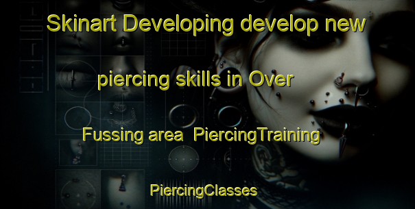 Skinart Developing develop new piercing skills in Over Fussing area | PiercingTraining | PiercingClasses | SkinartTraining-Denmark