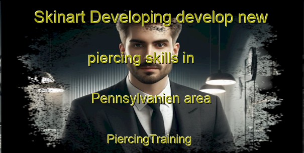 Skinart Developing develop new piercing skills in Pennsylvanien area | #PiercingTraining #PiercingClasses #SkinartTraining-Denmark