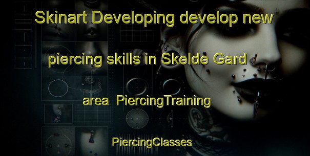 Skinart Developing develop new piercing skills in Skelde Gard area | PiercingTraining | PiercingClasses | SkinartTraining-Denmark