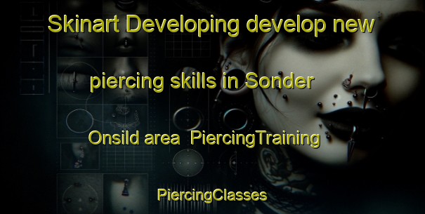 Skinart Developing develop new piercing skills in Sonder Onsild area | #PiercingTraining #PiercingClasses #SkinartTraining-Denmark