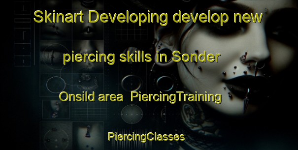 Skinart Developing develop new piercing skills in Sonder Onsild area | PiercingTraining | PiercingClasses | SkinartTraining-Denmark