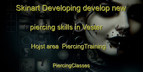 Skinart Developing develop new piercing skills in Vester Hojst area | #PiercingTraining #PiercingClasses #SkinartTraining-Denmark