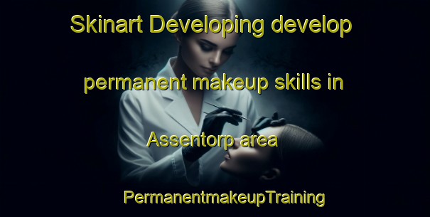 Skinart Developing develop permanent makeup skills in Assentorp area | #PermanentmakeupTraining #PermanentmakeupClasses #SkinartTraining-Denmark