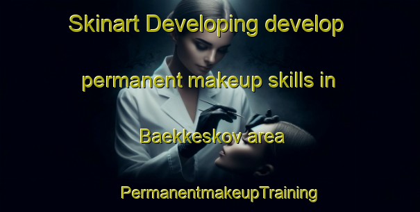 Skinart Developing develop permanent makeup skills in Baekkeskov area | #PermanentmakeupTraining #PermanentmakeupClasses #SkinartTraining-Denmark