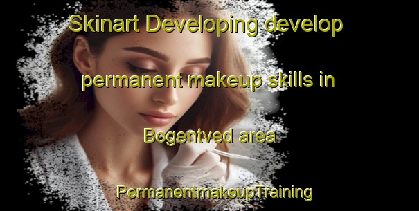 Skinart Developing develop permanent makeup skills in Bogentved area | PermanentmakeupTraining | PermanentmakeupClasses | SkinartTraining-Denmark