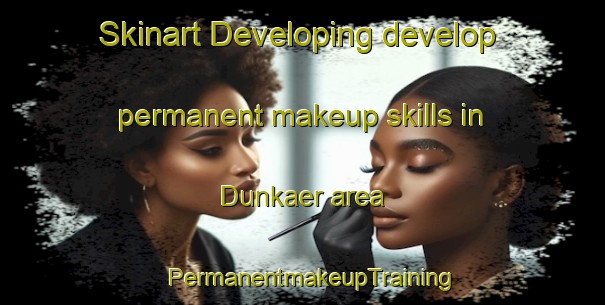 Skinart Developing develop permanent makeup skills in Dunkaer area | PermanentmakeupTraining | PermanentmakeupClasses | SkinartTraining-Denmark