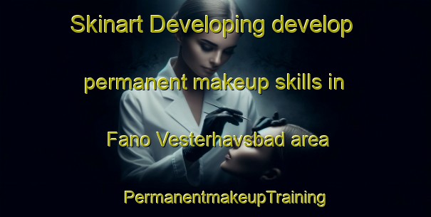 Skinart Developing develop permanent makeup skills in Fano Vesterhavsbad area | #PermanentmakeupTraining #PermanentmakeupClasses #SkinartTraining-Denmark