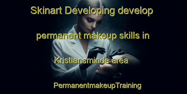 Skinart Developing develop permanent makeup skills in Kristiansminde area | #PermanentmakeupTraining #PermanentmakeupClasses #SkinartTraining-Denmark